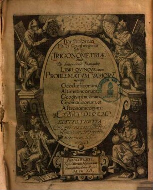 Bartholomæi Pitisci Grunbergensis Silesij Trigonometriæ Siue De dimensione Triangulor[um] Libri Qvinqve