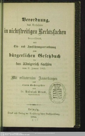 Verordnung, das Verfahren in nichtstreitigen Rechtssachen betreffend, und Ein- und Ausführungsverordnung zum bürgerlichen Gesetzbuch für das Königreich Sachsen vom 9. Januar 1865 : mit erläuternden Anmerkungen und einem Sachregister