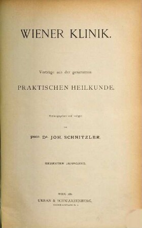 Wiener Klinik : Vorträge aus der gesammten praktischen Heilkunde. 7. 1881