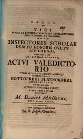 Ut viri summe ac plurimum reverendi ... Inspectores Scholae ... actui valedictorio ... Gottofredi Plaenckneri ... die XX. Augusti interesse benevole velint, etiam atque etiam contendit M. Daniel Müllerus : [Inest vita Plänckneri]