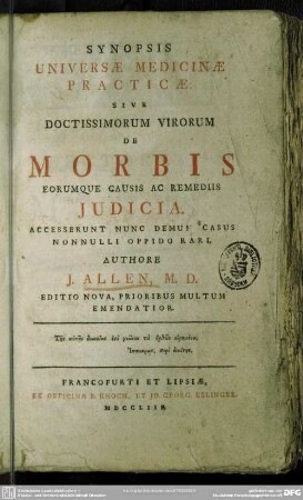 Synopsis Universae Medicinae Practicae : Sive Doctissimorum Virorum De Morbis Eorumque Causis Ac Remidiis Iudicia Accesserunt Nunc Demum Casus Nonnulli Oppido Rari