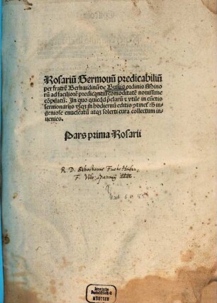 Rosariu[m] Sermonu[m] predicabiliu[m] : In quo quicq[ui]d p[rae]clarum [et] vtile in cu[n]ctis sermonarijs vsq[ue] in hodiernu[m] editis [con]tinet[ur]: h[ic] ingeniose enucleatu[m] atq[ue] solerti cura collectum inuenies, 1