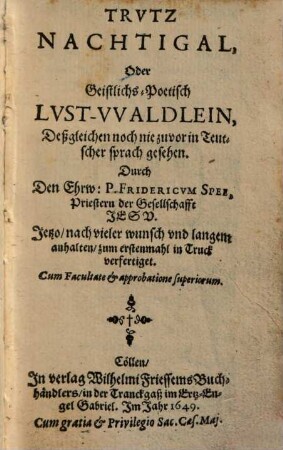 TRVTZ NACHTIGAL, Oder Geistlichs-Poetisch LVST-VVALDLEIN, Deßgleichen noch nie zuvor in Teutscher sprach gesehen