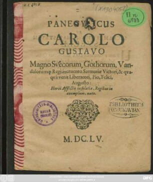 Panegyricus Carolo Gustavo Magno Suecorum, Gothorum, Vandalorumq[ue] Regi, incruento Sarmatiae Victori, & quaqua venit Liberatori, Pio, Felici, Augusto ...