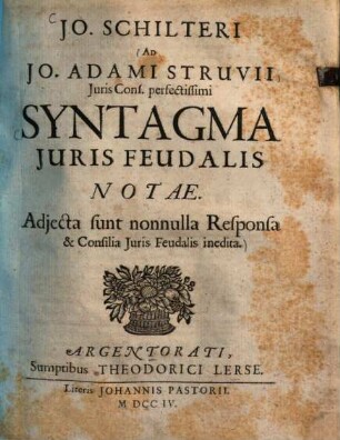 Jo. Schilteri Ad Jo. Adami Struvii ... Syntagma Juris Feudalis Notae