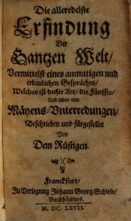 Die alleredelste Erfindung der Gantzen Welt : Vermittelst eines anmutigen und erbaulichen Gespräches, Welches ist dieser Art, die Fünffte, Und zwar eine Mäyens-Unterredungen
