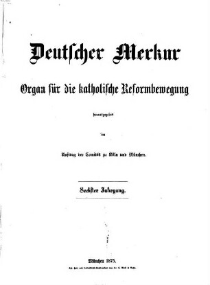 Deutscher Merkur : Organ für d. kath. Reformbewegung. 6. 1875