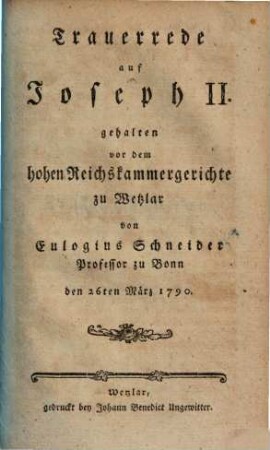 Trauerrede auf Joseph II. : gehalten vor dem hohen Reichskammergerichte zu Wetzlar ... den 26ten März 1790