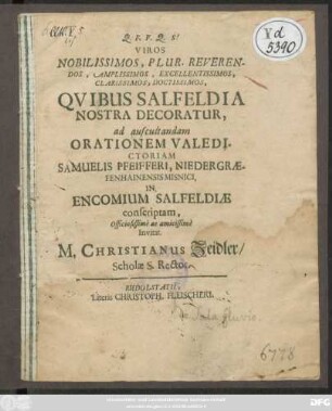 Viros Nobililssimos, Plur. Reverendos, Amplissimos, Excellentissimos, Clarissimos, Doctissimos, Quibus Salfeldia Nostra Decoratur, ad auscultandeam Orationem Valedictoriam Samuelis Pfeifferi, ... In Encomium Salfeldiae conscriptam ... Invitat. M. Christianus Zeidler ... : [... P. P. Salfeldiae d. 12. Iulii Anni Messiani MDCLXXVII.]