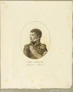 Bildnis des gewählten schwedischen Kronprinzen Karl Johann (eigentlich Jean Baptiste Bernadotte), als Karl XIV Johann ab 1818 König von Schweden, Halbfigur in Uniform nach links