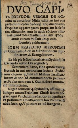Dvo Capita Polydori Vergilii De Nomine ac autoribus Missae, edita, ut sint ceu praeludium co[n]tra Sydonij declamationes : ... Item Praefatio Hieronymi in Comitem, id est in distributionem Epistolarum & Euangeliorum