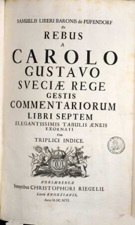 Samuelis Liberi Baronis de Pufendorf de rebus a Carolo Gustavo Sveciae rege gestis commentariorum libri septem
