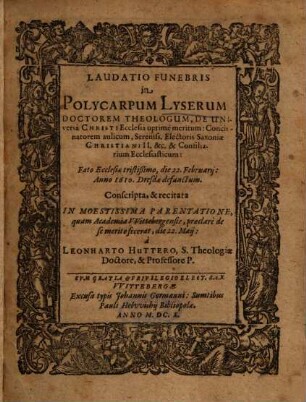 Laudatio Funebris in Polycarpum Lyserum Doctorem Theologum ... Concionatorem aulicum ...