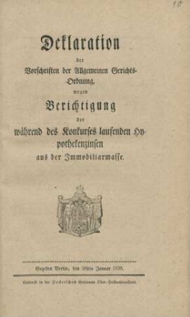 Deklaration der Vorschriften der Allgemeinen Gerichts-Ordnung wegen Berichtigung der während des Konkurses laufenden Hypothekenzinsen aus der Immobiliarmasse : Gegeben Berlin, den 20sten Jananuar 1820