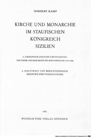 Kirche und Monarchie im staufischen Königreich Sizilien, 1,4. Prosopographische Grundlegung: Bistümer und Bischöfe des Königreichs 1194 - 1266 ; 4, Nachträge und Berichtigungen, Register und Verzeichnisse