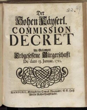 Der Hohen Käyserl. Commission Decret An Gesampte Erbgesessene Bürgerschafft : De dato 13. Januar. 1711
