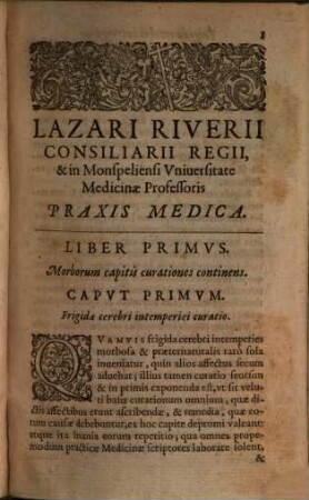 Cl. V. Lazari Riverii, Consiliarii Regii, Et In Monspeliensi Vniversitate Medicinae Professoris, Praxis Medicae Tomvs .... 1