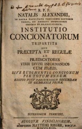 Institutio Concionatorum Tripartita Seu Praecepta Et Regulae Ad Praedicatores Verbi Divini Informandos : Cum Idaeis, Sive Rudimentis Concionum Per Totum Annum