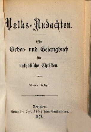 Volks-Andachten : ein Gebet- und Gesangbuch für katholische Christen