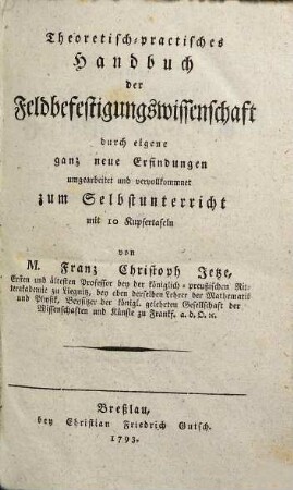 Theoretisch-practisches Handbuch der Feldbefestigungswissenschaft : durch eigene Erfindungen umgearbeitet und vervollkommnet zum Selbstunterricht mit 10 Kupfertafeln
