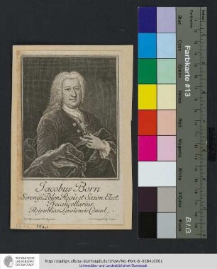 Jacobus Born / Sereniss. Polon. Regis et Saxon. Elect. Procancellarius. Reipublicæ Lipsiensis Consul. / E. G. Hausmann Pict. Reg. pinx. ; J. M. Bernigeroth sc. : Sereniss. Polon. Regis et Saxon. Elect. Procancellarius. Reipublicæ Lipsiensis Consul.