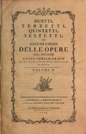 DUETTI, TERZETTI, QUINTETTI, SESTETTI, ED ALCUNI CHORI DELLE OPERE DEL SIGNORE CARLO ENRICO GRAUN ... ... VOLUME I. (II., III.) IV, 2. S. 185-368