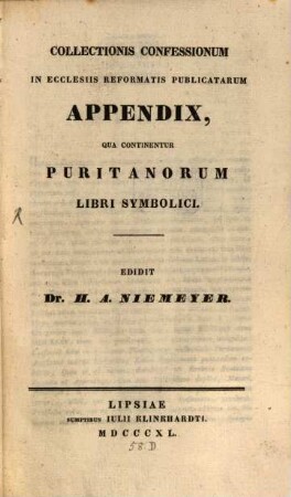 Collectio confessionum in ecclesiis reformatis publicatarum, [2]. Collectionis confessionum in ecclesiis reformatis publicatarum appendix, qua continentur Puritanorum libri symbolici