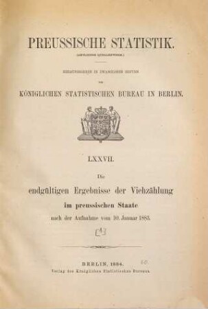 Die endgültigen Ergebnisse der Viehzählung vom ... im Preußischen Staate sowie in den Fürstentümern Waldeck und Pyrmont. 77 = 1883 (1884), Th. [1] = 10. Jan.