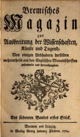 Bremisches Magazin zur Ausbreitung der Wissenschaften, Künste und Tugend, 7. 1764