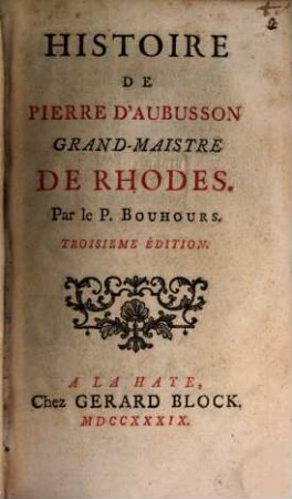 Histoire de Pierre d'Aubusson, grand maistre de Rhodes