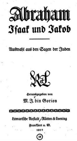 Abraham, Isaak und Jakob : Auswahl aus den Sagen der Juden / hrsg. von M.J. bin Gorion
