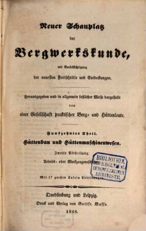 Neuer Schauplatz der Bergwerkskunde : mit Berücksichtigung der neuesten Fortschritte und Entdeckungen. 15,2, Hüttenbau und Hüttenmaschinenwesen. Zweite Abtheilung: Arbeits- oder Werkzeugmaschinen