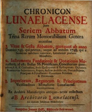 Chronicon Lunaelacense : Juxta Seriem Abbatum Trina Rerum Memorabilium Genera recensens I. Vitas & Gesta Abbatum ... ; 2. Instrumenta Fundationis & Dotationis Monasterii ... ; 3. Imperiorum Regnorum & Principatuum Vicissitudines ...