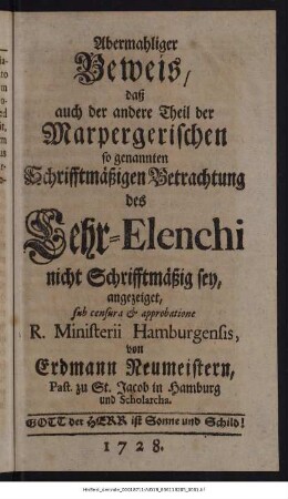 Abermahliger Beweis, daß auch der andere Theil der Marpergerischen so genannten Schrifftmäßigen Betrachtung des Lehr-Elenchi nicht Schrifftmäßig sey