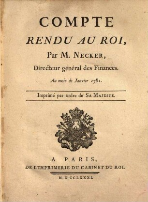 Compte rendu au roi, Par M. Necker, Directeur général des Fiannces : Au mois de Janvier 1781