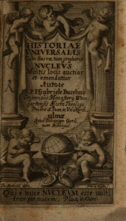 Hēmer-eniauto-geneachorographias nucleus insigni lectionis variae fructu locuples : historiae cum sacrae, tum profanae cognitione compendiosißimâ atque utilissimâ praegnans ; excolendae juvandaeque memoriae perquam accomodus