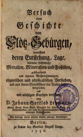 Versuch einer Geschichte von Flötz-Gebürgen : betreffend deren Entstehung, Lage, darinne befindliche Metallen, Mineralien und Foßilien ...
