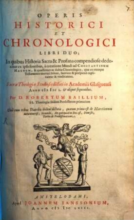 Roberti Baillii Operis historici et chronologicii libri II ...