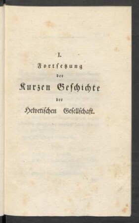 I. Fortsetzung der kurzen Geschichte der Helvetischen Gesellschaft