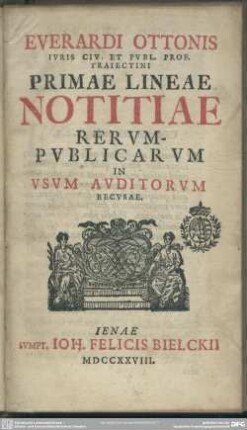 Everardi Ottonis Iuris Civ. Et Publ. Prof. Traiectini Primae Lineae Notitiae Rerumpublicarum In Usum Auditorum