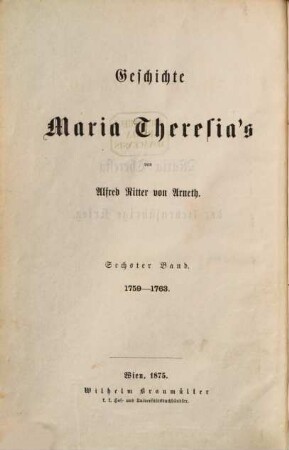 Geschichte Maria Theresia's, 6 : Maria Theresia und der siebenjährige Krieg, 1756 - 1763 ; 2. Band. 1759 - 1763
