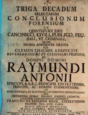 Triga Decadum Selectarum Conclusionum Forensium Ex Quintuplici Jure Canonico, Civili, Publico, Feudali, Et Criminali