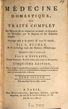 Médecine Domestique ou traité complet Des Moyens de se conserver en santé ... : Ouvrage mis à la portée de tout le monde, Par G[uillaume] Buchan. Traduit de l'anglois Par J. D. Duplanil, 2