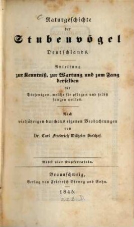 Naturgeschichte der Stubenvögel Deutschlands : Anleitung zur Kenntniß, zur Wartung und zum Fang derselben ... ; nach vieljährigen durchaus eigenen Beobachtungen