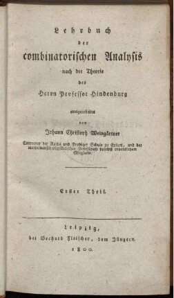 Theil 1: Lehrbuch der combinatorischen Analysis nach der Theorie des Herrn Professor Hindenburg. Erster Theil