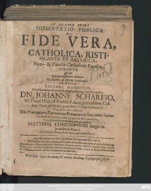 Dissertatio Publica De Fide Vera, Catholica, Iustificante Et Salvifica, Neo- & Pseudo Catholicis Papistis, Opposita