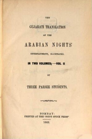 The Gujarati Translation of the Arabian Nights' Entertainments, illustrated : In two volumes. By three Parsee Students. 2