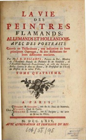 La Vie Des Peintres Flamands, Allemands Et Hollandois : Avec Des Portraits Gravés en Taille-douce, une indication de leurs principaux Ouvrages & des Réflexions sur leurs différentes manieres, 4
