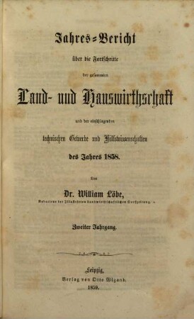 Jahres-Bericht über die Fortschritte der gesammten Land- und Hauswirthschaft und der einschlagenden technischen Gewerbe und Hilfswissenschaften : des Jahres .... 12, 12 = N.F. 2. 1858 (1859)