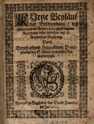 Kurtze Beyläuffige Beschreybung, deß Newerbawten Anno 1615. angefangnen Rahthaus diser loblichen deß H. Reichsstatt Augspurg
